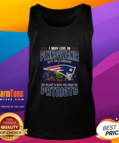 Alt Text: Premium tank top reading 'I may live in Pennsylvania, but my heart belongs to New England Patriots' on display.