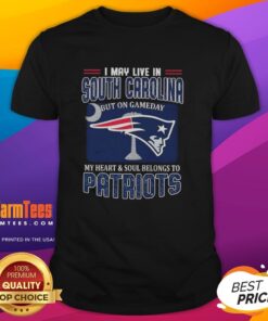 Premium I May Live In South Carolina But On Gameday My Heart And Soul Belongs To New England Patriots T-Shirt design.