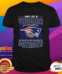 Premium I May Live In Virginia But On Gameday My Heart And Soul Belongs To New England Patriots T-Shirt design.