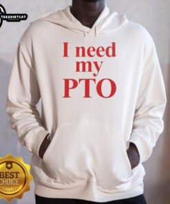 Premium I Need My PTO hoodie in cozy fabric, perfect for casual wear and expressing your love for time off.