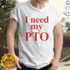 Premium I Need My PTO T-Shirt featuring a bold design, perfect for vacation lovers and casual wear enthusiasts.