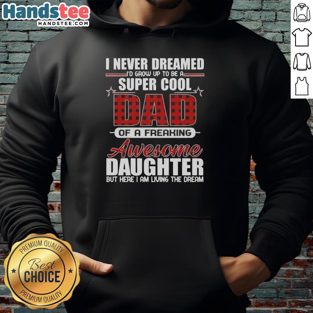 premium-i-never-dreamed-id-grow-up-to-be-a-super-cool-of-a-freaking-awesome-daughter-hoodie Premium I Never Dreamed I'd Grow Up To Be A Super Cool Daughter Hoodie in stylish design for trendy girls.