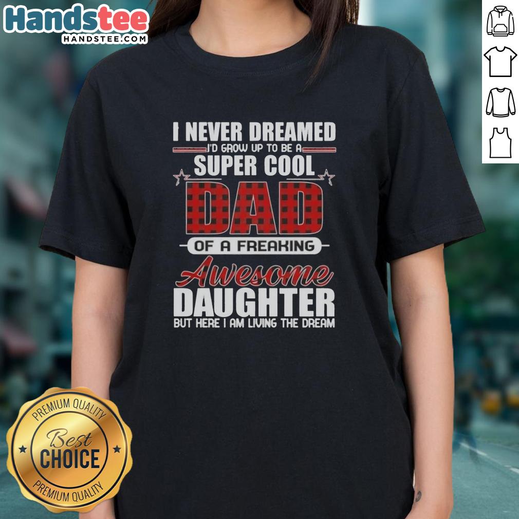 premium-i-never-dreamed-id-grow-up-to-be-a-super-cool-of-a-freaking-awesome-daughter-ladies-tee Premium I Never Dreamed I'd Grow Up To Be A Super Cool Daughter Ladies Tee in vibrant colors, perfect gift for daughters.
