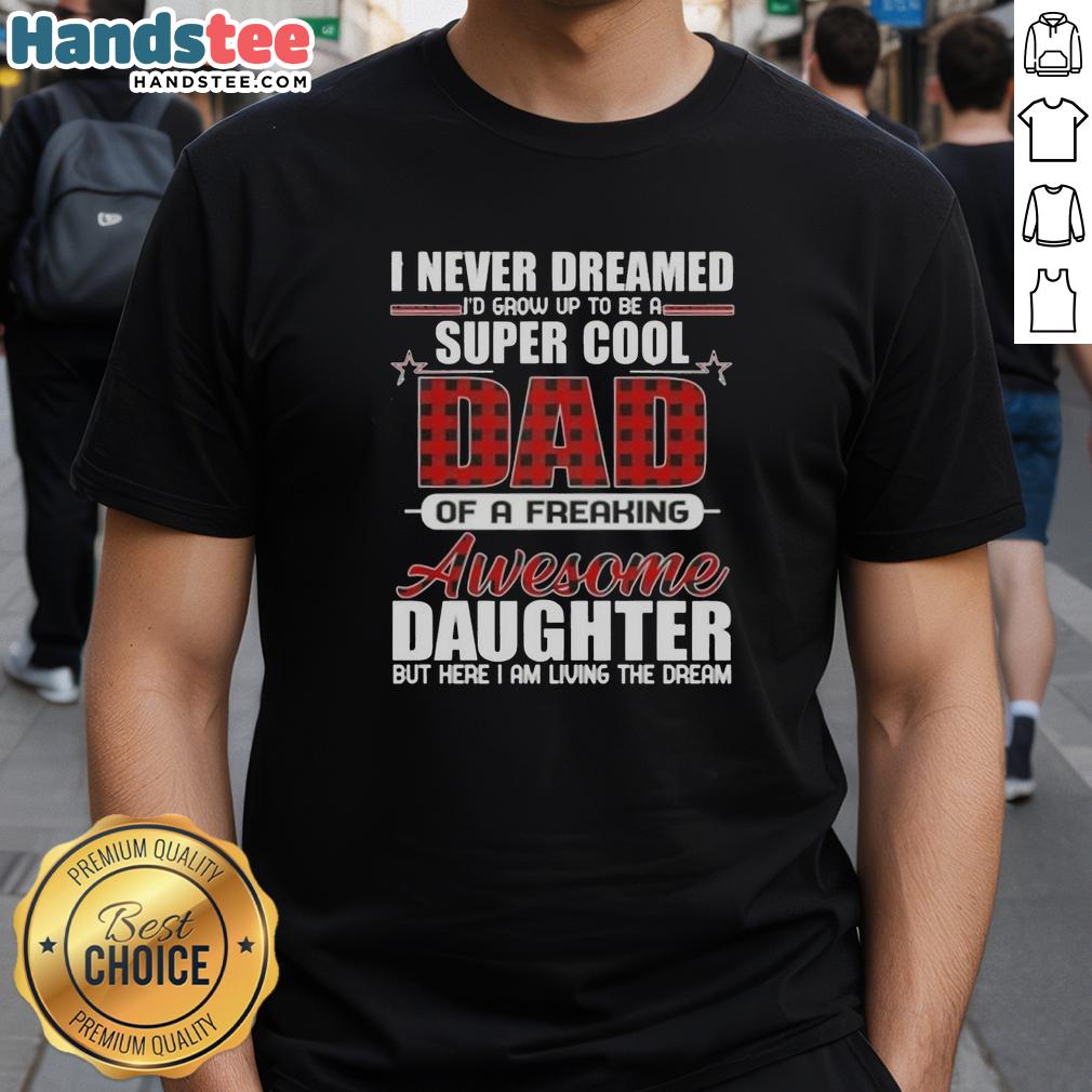 premium-i-never-dreamed-id-grow-up-to-be-a-super-cool-of-a-freaking-awesome-daughter-t-shirt-1 Alt Text: Premium I Never Dreamed I'd Grow Up To Be A Super Cool Freaking Awesome Daughter T-Shirt showcasing a stylish design.