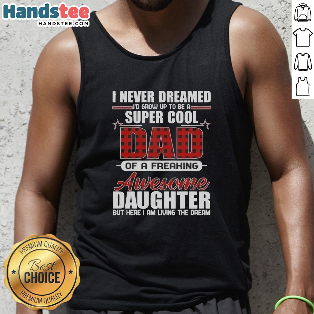 premium-i-never-dreamed-id-grow-up-to-be-a-super-cool-of-a-freaking-awesome-daughter-tank-top Alt Text: Premium tank top featuring I Never Dreamed I'd Grow Up To Be A Super Cool Freaking Awesome Daughter design.