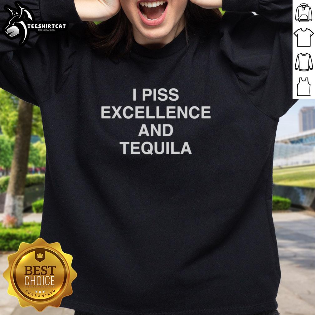 premium-i-piss-excellence-and-tequila-sweatshirt Premium I Piss Excellence and Tequila sweatshirt in vibrant colors, perfect for casual wear and tequila lovers.