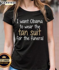 Alt Text: Premium I Want Obama to Wear the Tan Suit for the Funeral Ladies Tee showcasing a stylish graphic tee design.
