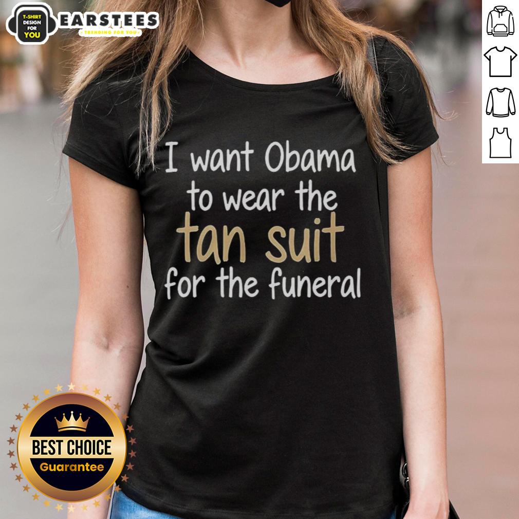 premium-i-want-obama-to-wear-the-tan-suit-for-the-funeral-ladies-tee Alt Text: Premium I Want Obama to Wear the Tan Suit for the Funeral Ladies Tee showcasing a stylish graphic tee design.