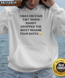 Premium hoodie featuring 'I Was On Stan Twt When Harry Dropped The Most Insane Tour Dates' design, perfect for fans.