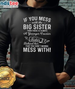 Premium hoodie with 'If you mess with the big sister, theres a younger crazier sister' design for sisterhood lovers.