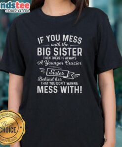 Premium ladies tee featuring 'If you mess with the big sister, there's a younger, crazier sister' design.