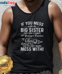 Premium tank top featuring 'If you mess with the big sister, there's a younger crazier sister' design for sisters.