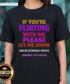Premium ladies tee featuring 'If You're Flirting With Me, Please Let Me Know' text for fun and flirty style.
