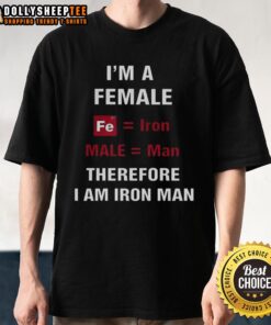 Premium I'M A Female Fe Iron Male Man Therefore I Am Iron Man T-Shirt for stylish female fans of superhero culture.