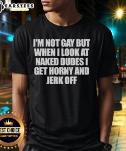 Alt Text: Premium I'm Not Gay But When I Look At Naked Dudes I Get Horny T-Shirt, humorous graphic tee for men.