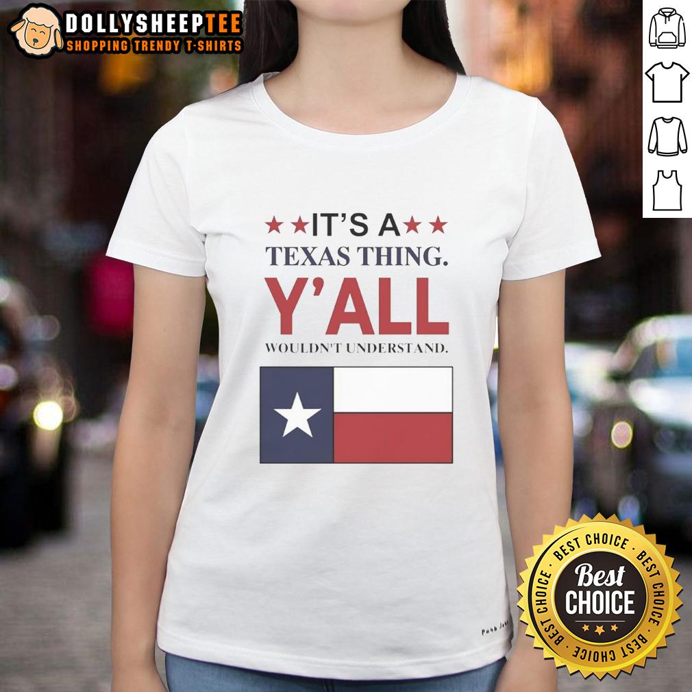 Premium It'S A Texas Thing Y'All Wouldn'T Understand Flag Ladies Tee Premium 'Its a Texas Thing, Yall Wouldnt Understand' flag ladies tee showcasing bold Texas pride and style.