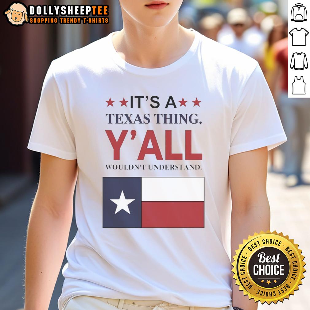 Premium It'S A Texas Thing Y'All Wouldn'T Understand Flag T Shirt Premium 'It's A Texas Thing Y'all Wouldn't Understand' flag t-shirt displayed on a rustic background, perfect for Texas pride.