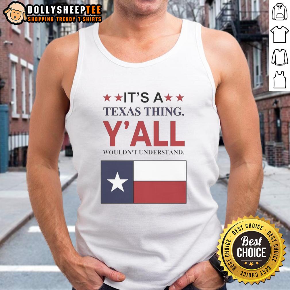 Premium It'S A Texas Thing Y'All Wouldn'T Understand Flag Tank Top Alt Text: Premium 'It's A Texas Thing Y'all Wouldn't Understand' flag tank top showcasing Texas pride and style.