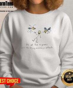 Premium sweatshirt featuring 'It's All Fun And Games Until The Flying Monkeys Attack' design, perfect for quirky fashion lovers.