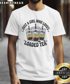 Alt Text: Premium Just A Girl Who Loves Loaded Tea Graphic T-Shirt featuring vibrant design and trendy style for tea enthusiasts.