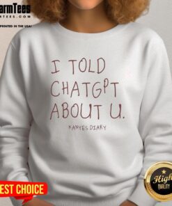 Premium Kanye's Diary I Told ChatGPT About U sweatshirt featuring bold text and stylish design, perfect for fans.