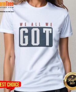 Premium Marcus Jones We All We Got Ladies Tee featuring stylish design and comfortable fit for women.