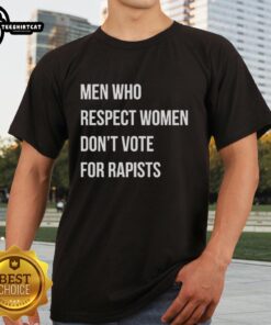 Alt Text: Premium Men Who Respect Women Don't Vote For Rapists T-Shirt design, promoting respect and integrity in voting.