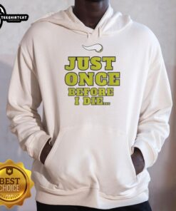 Premium Minnesota Vikings NFL hoodie featuring 'Just Once Before I Die' slogan, perfect for passionate fans.