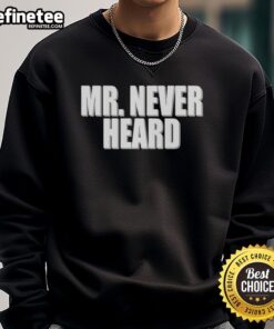 Premium Mr. Never Heard Sweatshirt in stylish design, perfect for casual wear and showcasing unique graphic artwork.