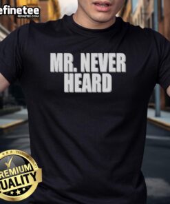 Premium Mr Never Heard T-Shirt featuring a stylish design, soft fabric, and vibrant colors perfect for casual wear.