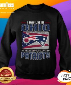 Alt Text: Premium New England Patriots sweatshirt featuring I may live in Ohio, but my heart belongs to Patriots design.