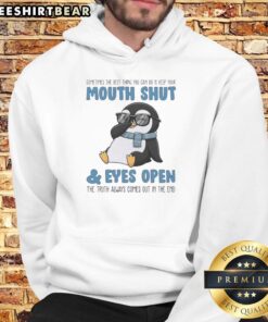 Alt Text: Premium Penguin 'Sometimes the Best Thing You Can Do Is Keep Your Mouth Shut and Eyes Open' Truth Hoodie