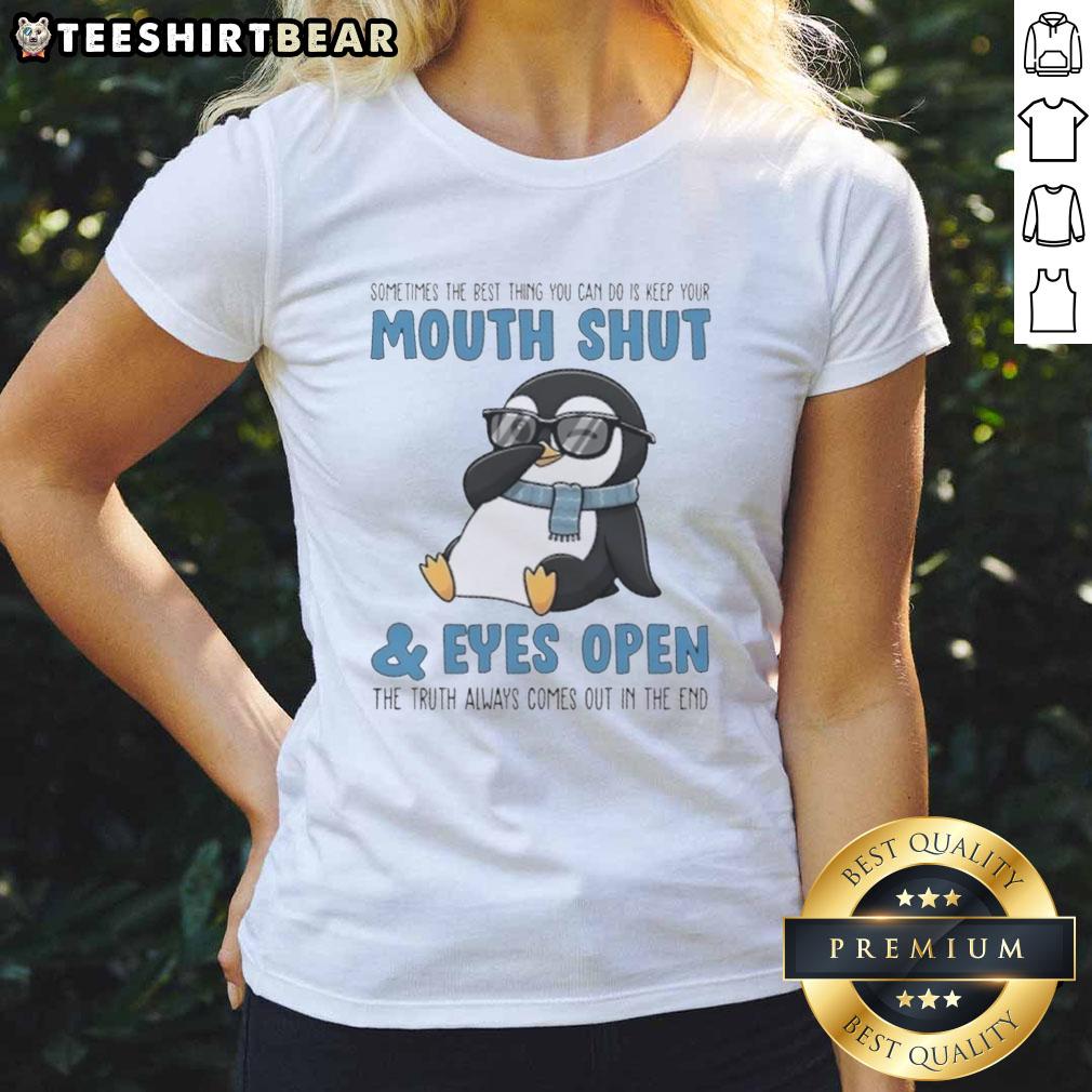 premium-penguin-sometimes-the-best-thing-you-can-do-is-keep-your-moth-shut-and-eyes-open-the-truth-ladies-tee Premium Penguin Truth Ladies Tee featuring the quote 'Sometimes the best thing is to keep your mouth shut and eyes open.'