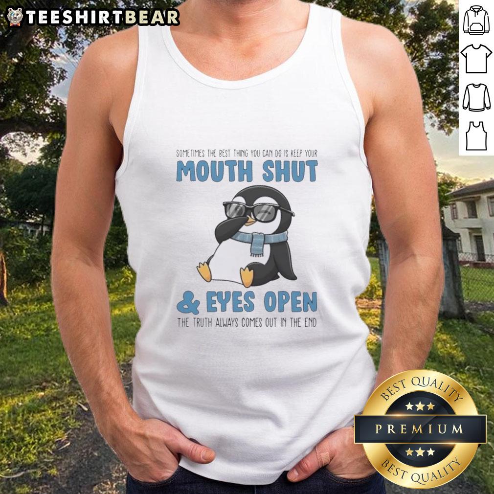 premium-penguin-sometimes-the-best-thing-you-can-do-is-keep-your-moth-shut-and-eyes-open-the-truth-tank-top Premium Penguin tank top featuring the quote 'Sometimes the best thing you can do is keep your mouth shut and eyes open.'