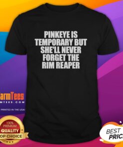 Alt Text: Premium Pinkeye T-Shirt featuring 'She'll Never Forget The Rim Reaper' design, perfect for casual wear.