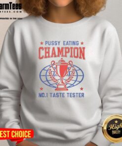 Premium Pussy Eating Champion No. 1 Taste Tester Sweatshirt featuring bold graphics and comfortable design for casual wear.