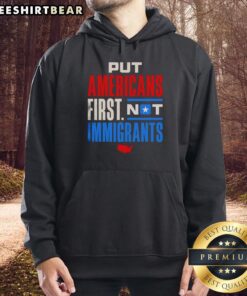 Premium 'Put Americans First, Not Immigrants' hoodie showcasing bold statement design in a stylish, comfortable fit.