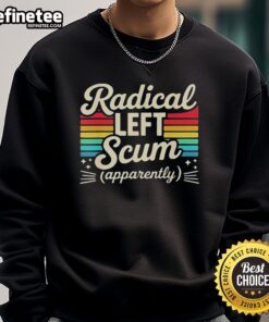 Premium Radical Left Scum sarcastic vintage sweatshirt design featuring bold text and retro style for political humor.