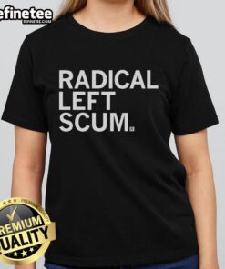 Premium Radical Left Scum Ladies Tee featuring bold graphics and a comfortable fit, perfect for casual wear.