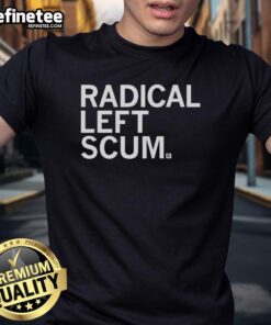 Premium Radical Left Scum T-Shirt featuring bold text design, perfect for making a statement in casual fashion.