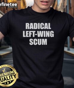 Alt Text: Premium Radical Left-Wing Scum T-Shirt featuring bold text design, perfect for making a political statement.