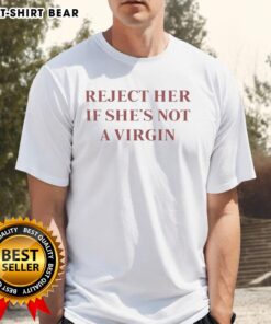 Alt Text: Premium Reject Her If She's Not A Virgin T-Shirt featuring bold text on a stylish black background for trendy fashion.
