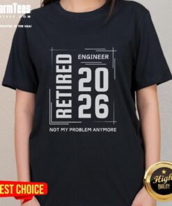 Alt Text: Premium Retired Engineer 2026 Not My Problem Anymore Ladies Tee featuring a stylish design for retired engineers.