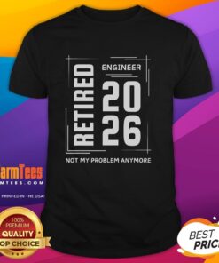Alt Text: Premium Retired Engineer 2026 T-Shirt with humorous 'Not My Problem Anymore' slogan for retired professionals.