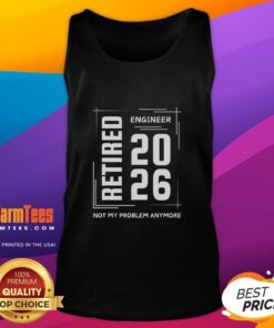Premium Retired Engineer 2026 Not My Problem Anymore Tank Top design featuring bold text and a casual style.