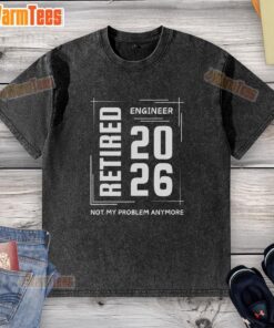 Alt Text: Premium Retired Engineer 2026 'Not My Problem Anymore' washed t-shirt showcasing a relaxed fit and fun design.
