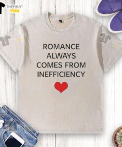 Alt Text: Premium Romance Always Comes From Inefficiency Washed T-Shirt displayed on a rustic wooden background.