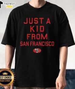 Alt Text: Premium San Francisco 49ers Just A Kid From San Francisco T-Shirt featuring vibrant team colors and logo design.