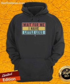 Premium Short Legs Jokes Memes hoodie featuring a playful design: 'Wait for me, I have little legs' in fun typography.