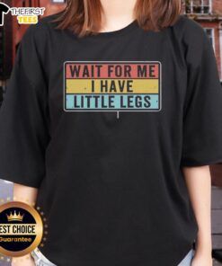 Premium Short Legs Jokes Memes tee featuring 'Wait for me, I have little legs' design for ladies.